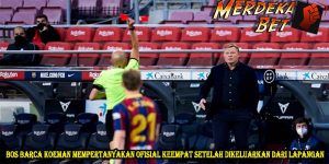 Bos Barca Koeman mempertanyakan ofisial keempat setelah dikeluarkan dari lapangan