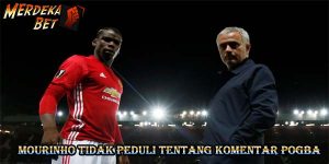 Mourinho tidak peduli tentang komentar Pogba