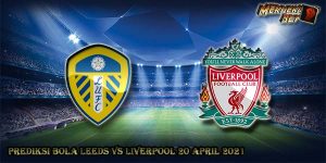 Prediksi Bola Leeds United vs Liverpool 20 April 2021
