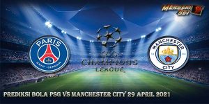 Prediksi Bola PSG vs Manchester City 29 April 2021