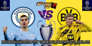 Prediksi Manchester City Vs Borussia Dortmund 07 April 2021